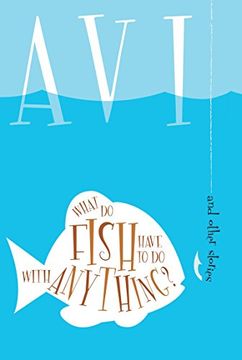 portada What do Fish Have to do With Anything? And Other Stories (en Inglés)