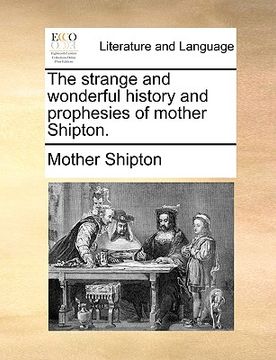 portada the strange and wonderful history and prophesies of mother shipton. (en Inglés)