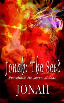 portada jonah: the seed: provoking the gospel of john (en Inglés)
