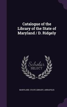 portada Catalogue of the Library of the State of Maryland / D. Ridgely