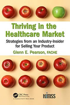 portada Thriving in the Healthcare Market: Strategies From an Industry-Insider for Selling Your Product (Himss Book Series) (in English)