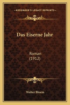 portada Das Eiserne Jahr: Roman (1912) (en Alemán)