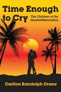 portada Time Enough to Cry: The Children of the Greatest Generation (en Inglés)