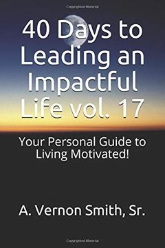 portada 40 Days to Leading an Impactful Life Vol. 17: Your Personal Guide to Living Motivated! (en Inglés)