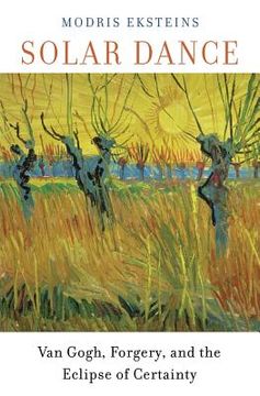 portada Solar Dance: Van Gogh, Forgery, and the Eclipse of Certainty 