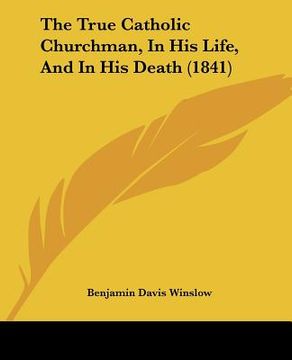portada the true catholic churchman, in his life, and in his death (1841) (en Inglés)
