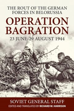 portada Operation Bagration: 23 June-29 August 1944. the Rout of the German Forces in Belorussia (en Inglés)