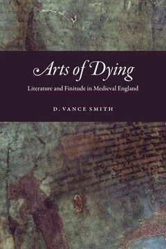 portada Arts of Dying: Literature and Finitude in Medieval England 