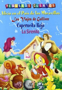 portada Alicia en el Pais de las Maravillas; Los Viajes de Gulliver; Cape Rucita Roja; La Sirenita (Pequeños Cuentos) (in Spanish)