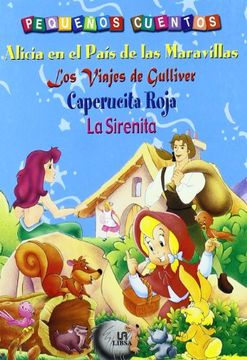 portada Alicia en el Pais de las Maravillas; Los Viajes de Gulliver; Cape Rucita Roja; La Sirenita (Pequeños Cuentos)