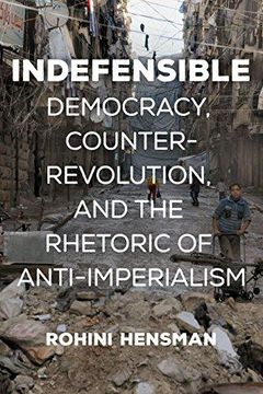 portada Indefensible: Democracy, Counterrevolution, and the Rhetoric of Anti-Imperialism (in English)