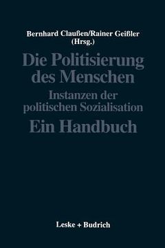 portada Die Politisierung Des Menschen: Instanzen Der Politischen Sozialisation. Ein Handbuch (en Alemán)