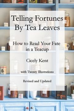 portada Telling Fortunes by Tea Leaves, Rev: How to Read Your Fate in a Teacup (en Inglés)