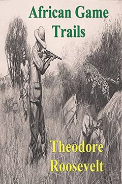 portada African Game Trails: An Account of the African Wanderings of an American Hunter-Natrualist (in English)