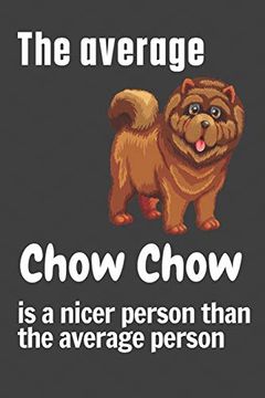 portada The Average Chow Chow is a Nicer Person Than the Average Person: For Chow Chow dog Fans 
