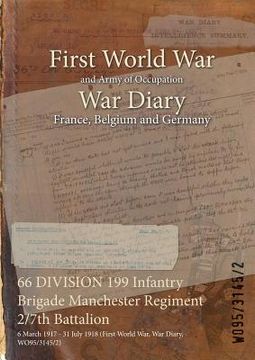 portada 66 DIVISION 199 Infantry Brigade Manchester Regiment 2/7th Battalion: 6 March 1917 - 31 July 1918 (First World War, War Diary, WO95/3145/2) (in English)