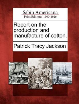 portada report on the production and manufacture of cotton.