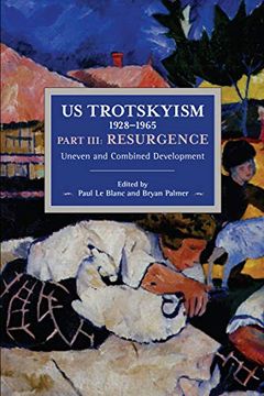 portada Us Trotskyism 1928-1965 Part Iii: Resurgence: Uneven and Combined Development. Dissident Marxism in the United States: Volume 4 (Historical Materialism) (in English)