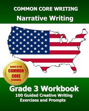 portada COMMON CORE WRITING Narrative Writing Grade 3 Workbook: 100 Guided Creative Writing Exercises and Prompts (en Inglés)