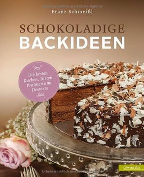 portada Schokoladige Backideen: Die besten Kuchen, Torten, Pralinen und Desserts (en Alemán)