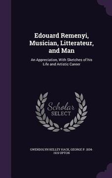 portada Edouard Remenyi, Musician, Litterateur, and Man: An Appreciation, With Sketches of his Life and Artistic Career (en Inglés)