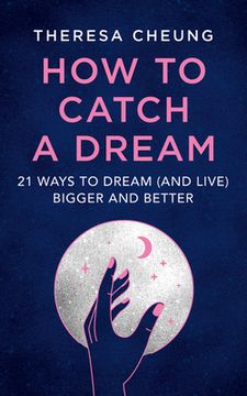 portada How to Catch a Dream: 21 Ways to Dream (And Live) Bigger and Better (in English)