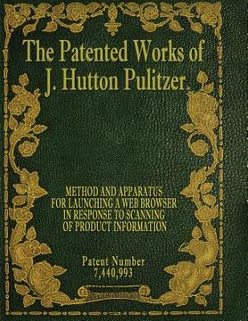 portada The Patented Works of J. Hutton Pulitzer - Patent Number 7,440,993 (en Inglés)