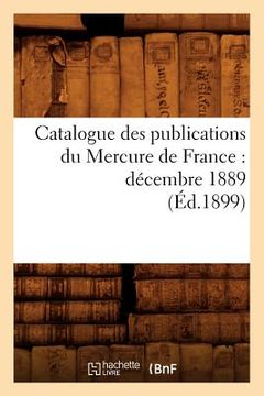 portada Catalogue Des Publications Du Mercure de France: Décembre 1889 (Éd.1899) (in French)