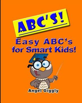 portada A B C's: Easy ABC's for Smart Kids (en Inglés)