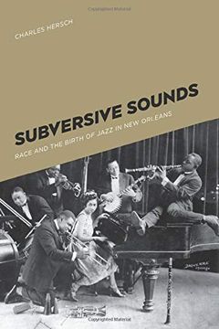 portada Subversive Sounds: Race and the Birth of Jazz in new Orleans (in English)