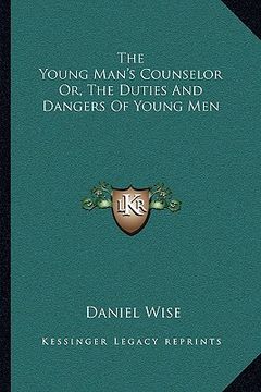 portada the young man's counselor or, the duties and dangers of young men (in English)