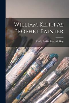 portada William Keith As Prophet Painter (in English)