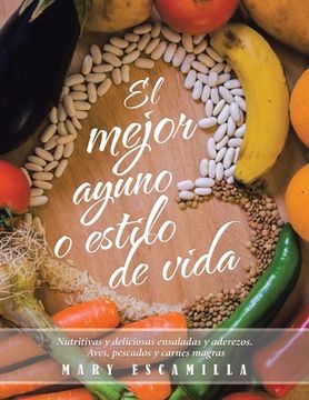 portada El Mejor Ayuno O Estilo De Vida: Nutritivas Y Deliciosas Ensaladas Y Aderezos. Aves, Pescados Y Carnes Magras