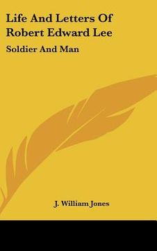 portada life and letters of robert edward lee: soldier and man (en Inglés)