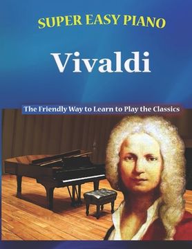 portada Super Easy Piano Vivaldi: The Friendly Way to Learn to Play the Classics (en Inglés)