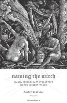 portada Naming the Witch: Magic, Ideology, and Stereotype in the Ancient World (Gender, Theory, and Religion) 