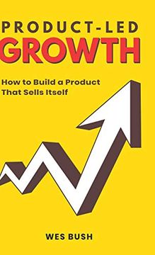 portada Product-Led Growth: How to Build a Product That Sells Itself (en Inglés)