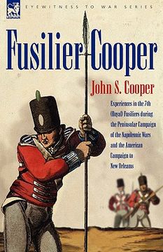 portada fusilier cooper - experiences in the 7th (royal) fusiliers during the peninsular campaign of the napoleonic wars and the american campaign to new orle (en Inglés)