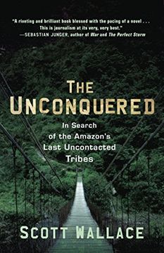 portada The Unconquered: In Search of the Amazon's Last Uncontacted Tribes (en Inglés)