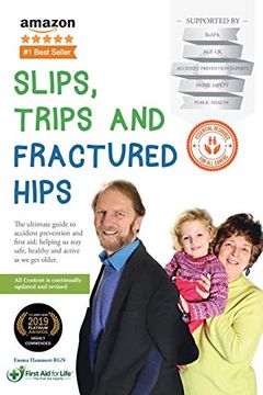 portada Slips, Trips and Fractured Hips: The Ultimate Guide to Accident Prevention and First Aid; Helping us Stay Safe, Healthy and Active as we get Older. 