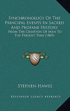 portada synchronology of the principal events in sacred and profane history: from the creation of man to the present time (1869) (in English)
