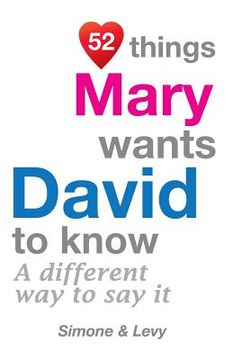 portada 52 Things Mary Wants David To Know: A Different Way To Say It