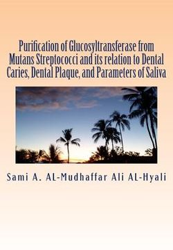 portada Purification of Glucosyltransferase from Mutans Streptococci and its relation to Dental Caries, Dental Plaque and Parameters of Saliva: Purification o (en Inglés)