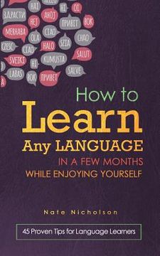 portada How to Learn Any Language in a Few Months While Enjoying Yourself: 45 Proven Tips for Language Learners