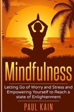 portada Mindfulness: Letting Go of Worry and Stress and Empowering Yourself to Reach a State of Enlightenment