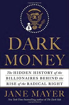 portada Dark Money: The Hidden History of the Billionaires Behind the Rise of the Radical Right