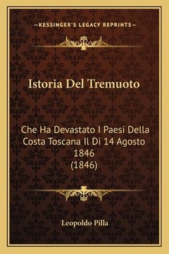 portada Istoria Del Tremuoto: Che Ha Devastato I Paesi Della Costa Toscana Il Di 14 Agosto 1846 (1846) (en Italiano)