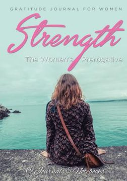 portada Strength, The Women's Prerogative. Gratitude Journal for Women (en Inglés)
