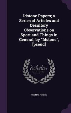 portada Idstone Papers; a Series of Articles and Desultory Observations on Sport and Things in General, by "Idstone", [pseud]