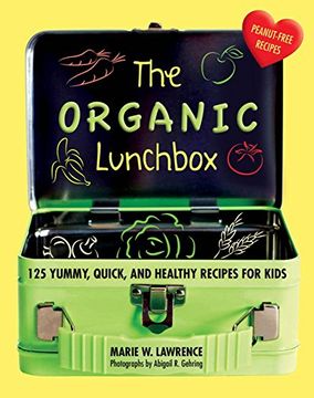 portada The Organic Lunchbox: 125 Yummy, Quick, and Healthy Recipes for Kids (en Inglés)